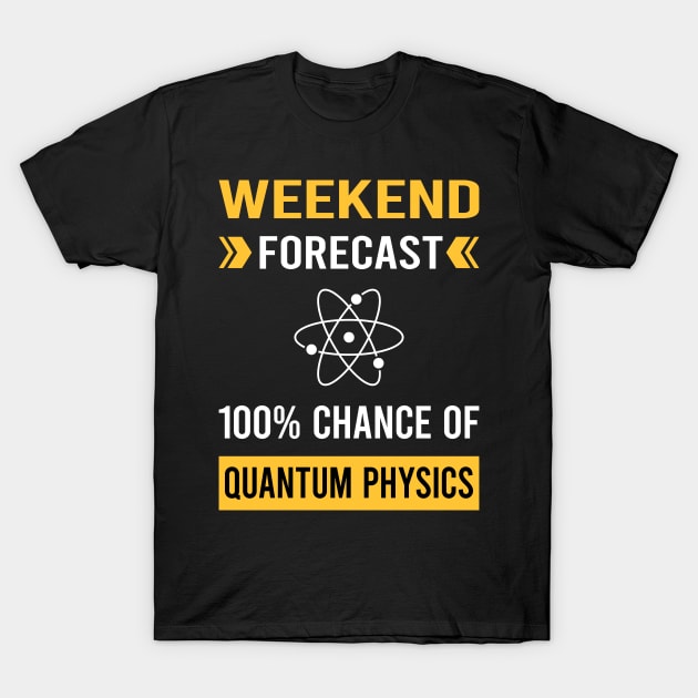 Weekend Forecast Quantum Physics T-Shirt by Good Day